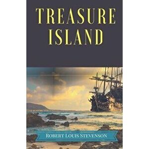 Treasure Island: A pirates and piracy novel adventure by Scottish author Robert Louis Stevenson, narrating a tale of buccaneers and bur - Robert Louis imagine
