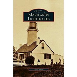 Maryland's Lighthouses, Hardcover - Cathy Taylor imagine