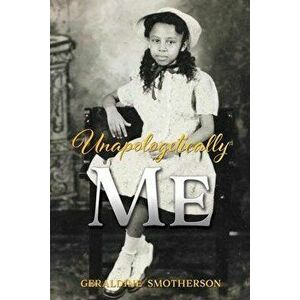 Unapologetically Me, Paperback - Geraldine Smotherson imagine