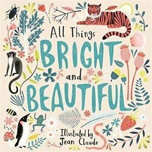 All Things Bright and Beautiful, Paperback - Cecil F Alexander imagine