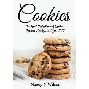 Cookies!: The Best Collection of Cookie Recipes EVER! Just for YOU!, Paperback - Nancy N. Wilson imagine