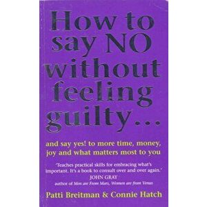 How To Say No Without Feeling Guilty .... and say yes! to more time, money, joy and what matters most to you, Paperback - Patti Breitman imagine
