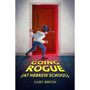 Going Rogue (at Hebrew School), Paperback - Casey Breton imagine