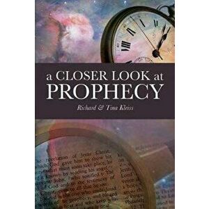 A Closer Look at Prophecy, Paperback - Richard And Tina Kleiss imagine