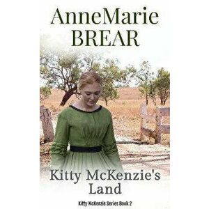 Kitty McKenzie's Land, Paperback - Annemarie Brear imagine