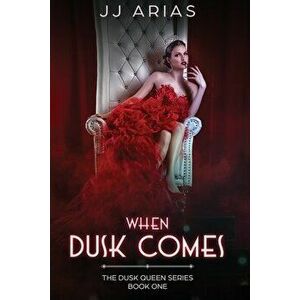 When Dusk Comes: Book One in the Dusk Queen Series, Paperback - J. J. Arias imagine