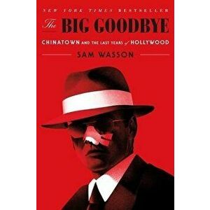 The Big Goodbye: Chinatown and the Last Years of Hollywood, Paperback - Sam Wasson imagine