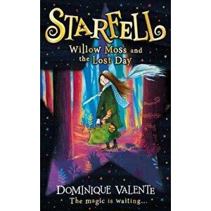Starfell: Willow Moss and the Lost Day, Paperback - Dominique Valente imagine