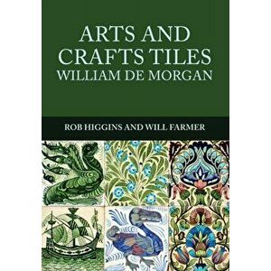 Arts and Crafts Tiles: William de Morgan, Paperback - Will Farmer imagine