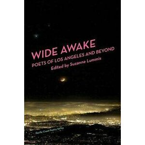 Wide Awake: Poets of Los Angeles and Beyond, Paperback - Suzanne Lummis imagine