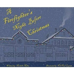 A Firefighter's Night Before Christmas, Hardcover - Michelle P. Miller imagine