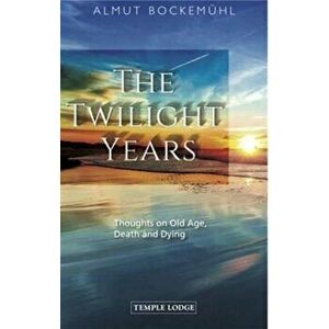 Twilight Years. Thoughts on Old Age, Death and Dying, Paperback - Almut Bockemuhl imagine
