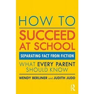 How to Succeed at School: Separating Fact from Fiction, Paperback - Wendy Berliner imagine