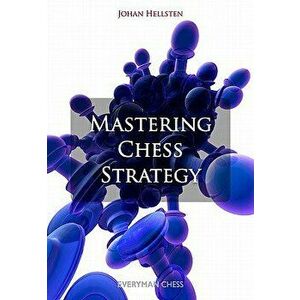Mastering Chess Strategy, Paperback - Hellsten Johan imagine