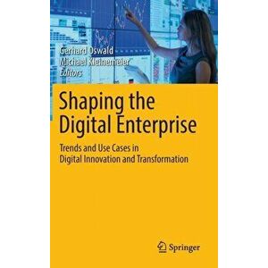 Shaping the Digital Enterprise. Trends and Use Cases in Digital Innovation and Transformation, Hardback - *** imagine