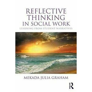Reflective Thinking in Social Work. Learning from student narratives, Paperback - Mekada Julia Graham imagine