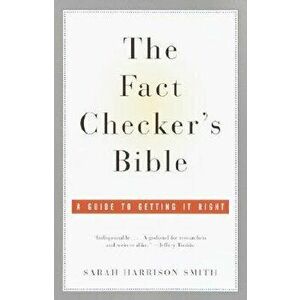 The Fact Checker's Bible: A Guide to Getting It Right, Paperback - Sarah Harrison Smith imagine