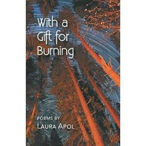 With a Gift for Burning, Paperback - Laura Apol imagine