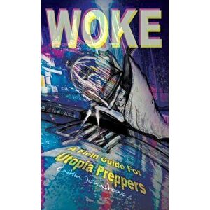 Woke: A Field Guide For Utopia Preppers, Hardcover - Caitlin Johnstone imagine