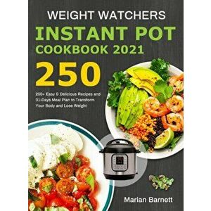 Weight Watchers Instant Pot Cookbook 2021: 250 Easy & Delicious Recipes and 31-Days Meal Plan to Transform Your Body and Lose Weight - Marian Barnett imagine
