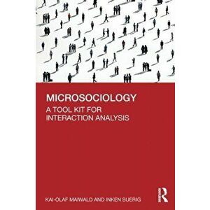 Microsociology: A Tool Kit for Interaction Analysis, Paperback - Kai-Olaf Maiwald imagine