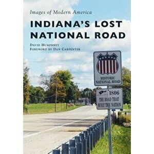 Indiana's Lost National Road, Paperback - David Humphrey imagine
