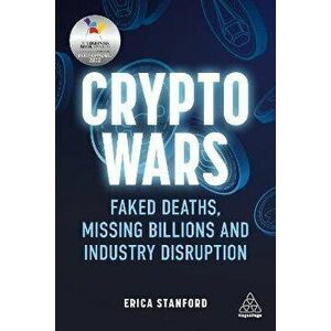 Crypto Wars: Faked Deaths, Missing Billions and Industry Disruption, Paperback - Erica Stanford imagine