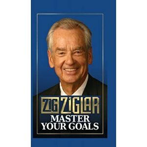 Master Your Goals, Hardcover - Zig Ziglar imagine