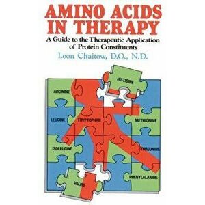 Amino Acids in Therapy: A Guide to the Therapeutic Application of Protein Constituents, Paperback - Leon Chaitow imagine
