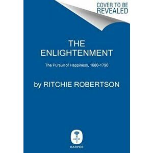 The Enlightenment: The Pursuit of Happiness, 1680-1790, Hardcover - Ritchie Robertson imagine