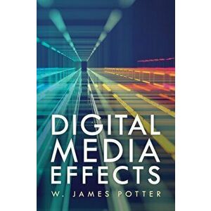 Digital Media Effects, Paperback - W. James Potter imagine
