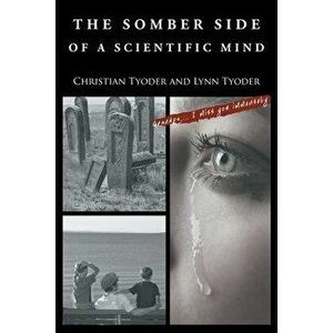 The Somber Side of a Scientific Mind, Paperback - Christian Tyoder imagine