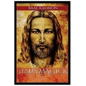 Jesus Magick, Paperback - Baal Kadmon imagine