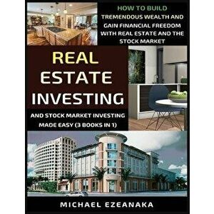 Real Estate Investing And Stock Market Investing Made Easy (3 Books In 1): How To Build Tremendous Wealth And Gain Financial Freedom With Real Estate, imagine
