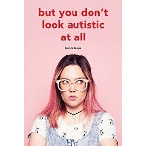 But you don't look autistic at all, Paperback - Bianca Toeps imagine