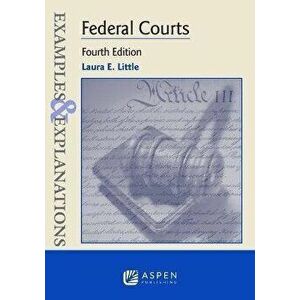 Examples & Explanations for Federal Courts, Paperback - Laura E. Little imagine
