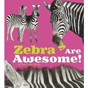 Zebras Are Awesome!, Paperback - Megan Cooley Peterson imagine