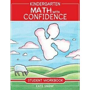 Kindergarten Math with Confidence Student Workbook, Paperback - Kate Snow imagine