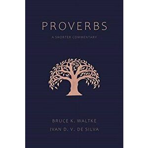 Proverbs: A Shorter Commentary, Paperback - Bruce K. Waltke imagine