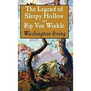 Legend of Sleepy Hollow and Rip Van Winkle, Hardcover - Washington Irving imagine