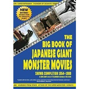 The Big Book of Japanese Giant Monster Movies: Showa Completion (1954-1989), Paperback - John Lemay imagine