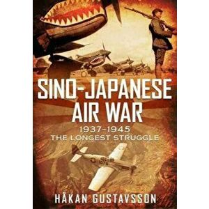 Sino-Japanese Air War 1937-1945. The Longest Struggle, Hardback - *** imagine