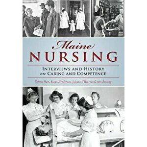 Maine Nursing: Interviews and History on Caring and Competence, Paperback - Valerie Hart imagine