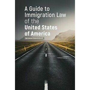 A Guide to Immigration Law of the United States of America, Paperback - Levan Natalishvili imagine