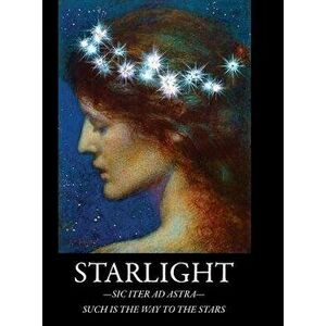 Starlight: -Sic Iter Ad Astra- Such Is The Way To The Stars, Hardcover - Emily Jane Lemole imagine