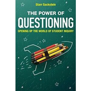 Power of Questioning. Opening up the World of Student Inquiry, Paperback - Starr Sackstein imagine