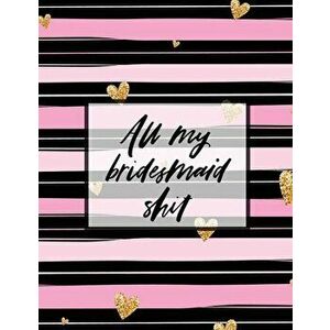 All My Bridesmaid Shit: Bridesmaid Planner Book Maid of Honor Matron of Honor Before the I Do's Getting Hitched - Patricia Larson imagine