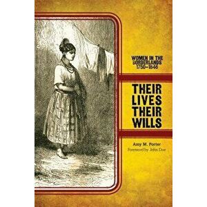 Their Lives, Their Wills: Women in the Borderlands, 1750-1846, Paperback - Amy M. Porter imagine