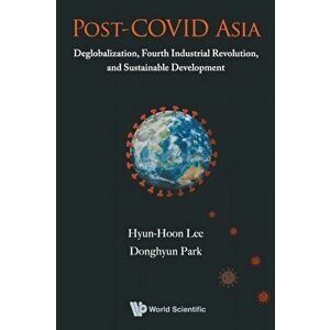 Post-covid Asia: Deglobalization, Fourth Industrial Revolution, And Sustainable Development - Hyun-hoon Lee , Donghyun Park imagine