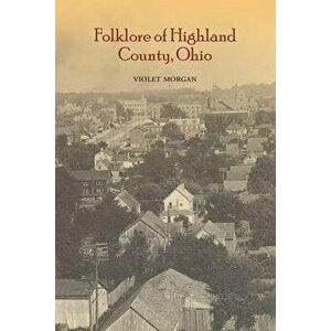 Folklore of Highland County, Paperback - Violet Morgan imagine